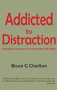 Addicted to Distraction: Psychological consequences of the modern Mass Media