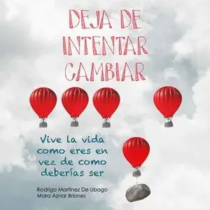 «Deja de intentar cambiar. Vive la vida como eres en vez de cómo deberías ser» by Rodrigo Martínez de Ubago,Mara Aznar B