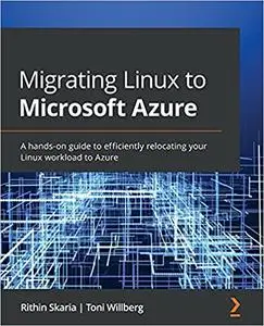 Migrating Linux to Microsoft Azure: A hands-on guide to efficiently relocating your Linux workload to Azure