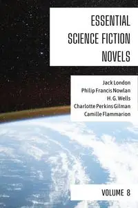 «Essential Science Fiction Novels – Volume 8» by Camille Flammarion, Charlotte Perkins Gilman, Herbert Wells, Jack Londo