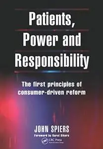 Patients, Power and Responsibility: The First Principles of Consumer-Driven Reform