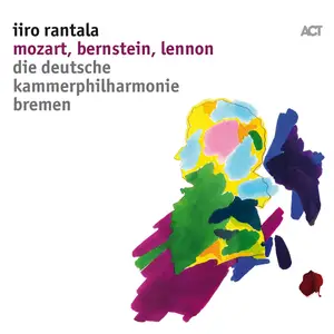 Iiro Rantala - Mozart, Bernstein, Lennon (Live) (2018)
