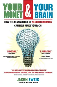 Your Money and Your Brain: How the New Science of Neuroeconomics Can Help Make You Rich