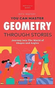 Geometry Through Stories: You Can Master Geometry (Math Mastery)