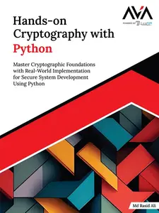 Hands-on Cryptography with Python: Master Cryptographic Foundations with Real-World Implementation