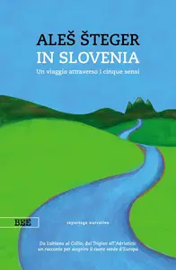 Aleš Šteger - In Slovenia. Un viaggio attraverso i cinque sensi