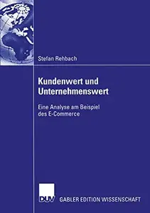 Kundenwert und Unternehmenswert: Eine Analyse am Beispiel des E-Commerce