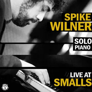 Spike Wilner - Live at Smalls (2024) [Official Digital Download]