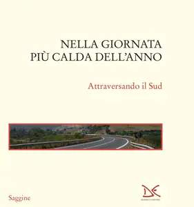 Felice Cimatti - Nella giornata più calda dell'anno. Attraversando il Sud