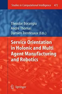 Service Orientation in Holonic and Multi Agent Manufacturing and Robotics