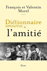 François Morel, Valentin Morel, "Dictionnaire amoureux de l'amitié"