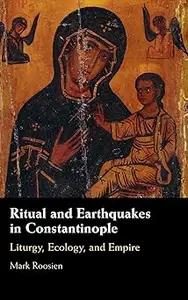 Ritual and Earthquakes in Constantinople: Liturgy, Ecology, and Empire