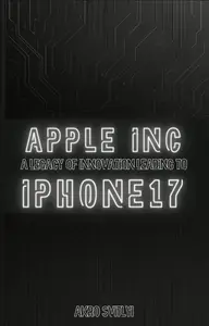 Apple Inc.: A Legacy of Innovation Leading to the iPhone 17