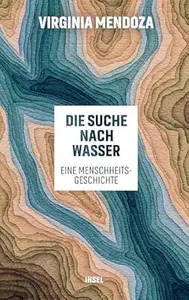 Die Suche nach Wasser: Eine Menschheitsgeschichte