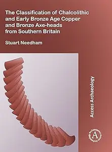 The Classification of Chalcolithic and Early Bronze Age Copper and Bronze Axe-heads from Southern Britain