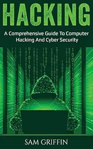 Hacking: A Comprehensive Guide to Computer Hacking and Cybersecurity