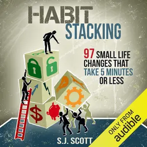 Habit Stacking: 97 Small Life Changes That Take Five Minutes or Less