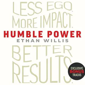 Humble Power: Less Ego. More Impact. Better Results. [Audiobook]