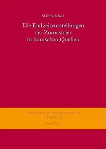 Die Endzeitvorstellungen der Zoroastrier in iranischen Quellen