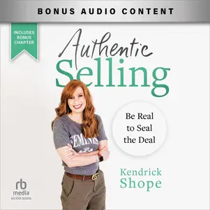 Authentic Selling: Be Real to Seal the Deal [Audiobook]
