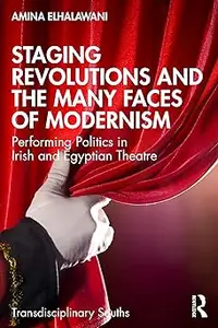 Staging Revolutions and the Many Faces of Modernism