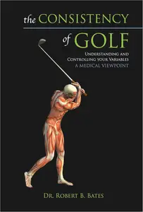 The Consistency of Golf: Understanding and Controlling Your Variables, A Medical Viewpoint