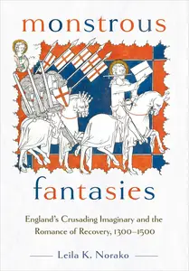 Monstrous Fantasies: England's Crusading Imaginary and the Romance of Recovery, 1300–1500