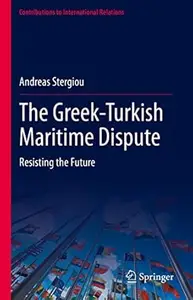 The Greek-Turkish Maritime Dispute: Resisting the Future