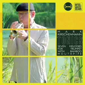 Mark Kirschenmann - Tonics: 7 Melodies for Trumpet with Bamboo Mouthpipe (2025) [Official Digital Download 24/96]