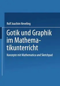 Gotik und Graphik im Mathematikunterricht: Konzepte mit Sketchpad und Mathematica