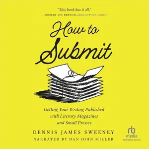 How to Submit: Getting Your Writing Published with Literary Magazines and Small Presses [Audiobook]