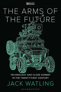 Arms of the Future, The: Technology and Close Combat in the Twenty-First Century
