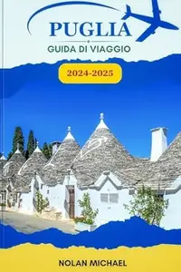 PUGLIA GUIDA DI VIAGGIO 2024-2025