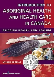 Introduction to Aboriginal Health and Health Care in Canada: Bridging Health and Healing