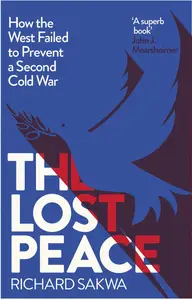 The Lost Peace: How the West Failed to Prevent a Second Cold War