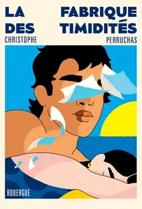 Christophe Perruchas, "La fabrique des timidités"