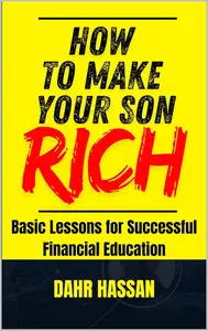 How to Make Your Son Rich: Basic Lessons for Successful Financial Education