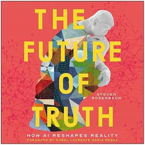 The Future of Truth: How AI Reshapes Reality [Audiobook]