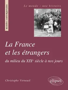 Christophe Verneuil, "La France et les étrangers du milieu du XIXe siècle à nos jours"