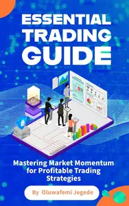 The Essential Trading Guide: Mastering Market Momentum for Profitable Trading Strategies