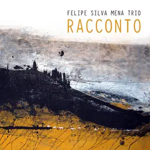 Felipe Silva Mena Trio - Racconto (2025) [Official Digital Download]