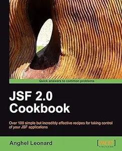 JSF 2.0 Cookbook: Over 100 Simple but Incredibly Effective Recipes for Taking Control of Yur Jsf Applications