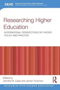 Researching Higher Education: International perspectives on theory, policy and practice