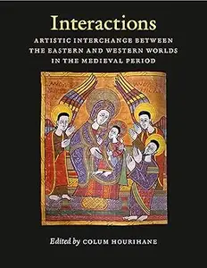 Interactions: Artistic Interchange Between the Eastern and Western Worlds in the Medieval Period