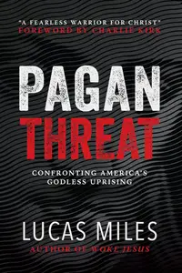 Pagan Threat: Confronting America's Godless Uprising with a Foreword by Charlie Kirk