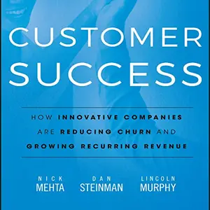 Customer Success: How Innovative Companies Are Reducing Churn and Growing Recurring Revenue [Audiobook]