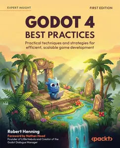 Godot 4 Best Practices: Practical techniques and strategies for efficient, scalable game development