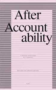 After Accountability: A Critical Genealogy of a Concept, Revised and Updated Edition