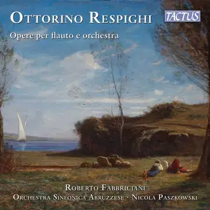 Roberto Fabbriciani, Orchestra Sinfonica Abruzzese & Nicola Paszkowski - Respighi: Opere er flauto e orchestra (2021) [24/48]