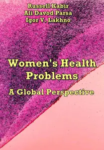 "Women's Health Problems: A Global Perspective" ed. by Russell Kabir, Ali Davod Parsa, Igor V. Lakhno